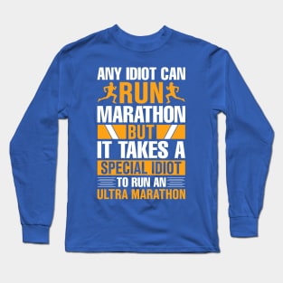 any idiot can run marathon but it takes a special idiot to run an ultra marathon Long Sleeve T-Shirt